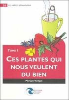 Couverture du livre « Ces plantes qui nous veulent du bien t1 » de Verlaet M. aux éditions Nature Et Progres