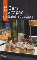 Couverture du livre « Guide bars à tapas Saint-Sébastien, pays basque » de Charles Pinatel et Sophie Guerin aux éditions Artza