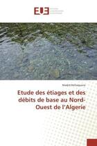 Couverture du livre « Etude des etiages et des debits de base au Nord-Ouest de l'Algerie » de Madjid Mehaiguene aux éditions Editions Universitaires Europeennes