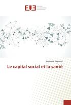 Couverture du livre « Le capital social et la sante » de Degroote Stephanie aux éditions Editions Universitaires Europeennes