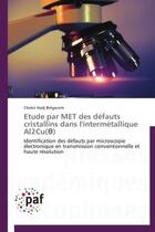 Couverture du livre « Etude par met des defauts cristallins dans l'intermetallique al2cu( ) - identification des defauts p » de Hadj Belgacem Chokri aux éditions Presses Academiques Francophones