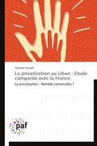 Couverture du livre « La privatisation au Liban : étude comparée avec la France » de Caroline Youssef aux éditions Presses Academiques Francophones