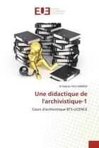 Couverture du livre « Une didactique de l'archivistique-1 : Cours d'archivistique BTS-LICENCE » de Oi Kabran Félix Kabran aux éditions Editions Universitaires Europeennes