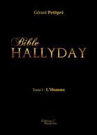 Couverture du livre « Bible Hallyday t.1 ; l'homme » de Gerard Petitpre aux éditions Baudelaire