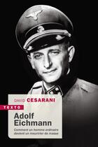 Couverture du livre « Adolf Eichmann ; comment un homme ordinaire devient un meurtrier de masse » de David Cesarani aux éditions Tallandier