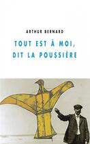 Couverture du livre « Tout est a moi, dit la poussière » de Arthur Bernard aux éditions Champ Vallon