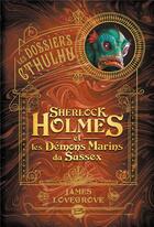 Couverture du livre « Sherlock Holmes et les démons marins du Sussex » de James Lovegrove aux éditions Bragelonne