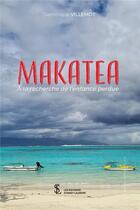 Couverture du livre « Makatea, à la recherche de l'enfance perdue » de Dominique Villemot aux éditions Sydney Laurent
