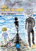 Couverture du livre « Un cran à côté » de Jean Jacques Menhomme aux éditions Le Lys Bleu