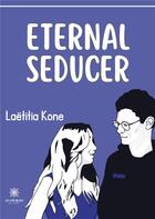 Couverture du livre « Eternal seducer » de Laetitia Kone aux éditions Le Lys Bleu