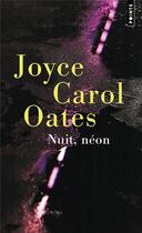 Couverture du livre « Nuit, néon » de Joyce Carol Oates aux éditions Points