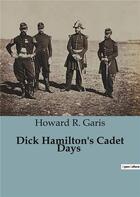 Couverture du livre « Dick Hamilton's Cadet Days » de R. Garis Howard aux éditions Culturea
