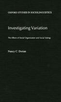 Couverture du livre « Investigating Variation: The Effects of Social Organization and Social » de Dorian Nancy C aux éditions Oxford University Press Usa