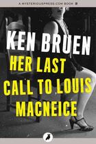 Couverture du livre « Her Last Call to Louis MacNeice » de Ken Bruen aux éditions Head Of Zeus