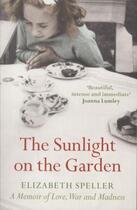 Couverture du livre « The Sunlight on the Garden ; A Memoir of Love, War and Madness » de Elizabeth Speller aux éditions Granta Books