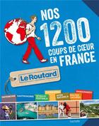 Couverture du livre « Guide du Routard ; nos 1200 coups de coeur en France » de Collectif Hachette aux éditions Hachette Tourisme