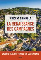 Couverture du livre « La renaissance des campagnes ; enquête dans une France qui se réinvente » de Vincent Grimault aux éditions Seuil