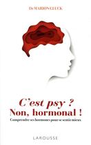 Couverture du livre « C'est psy ? non, hormonal ! ; comprendre ses hormones pour se sentir mieux » de Marion Gluck aux éditions Larousse