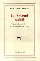 Couverture du livre « Journaliers - xix - un second soleil - (fevrier - septembre 1965) » de Marcel Jouhandeau aux éditions Gallimard