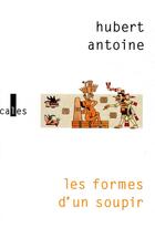 Couverture du livre « Les formes d'un soupir » de Hubert Antoine aux éditions Verticales