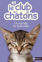 Couverture du livre « Le club des chatons Tome 9 : le voyage de Gribouille » de Christelle Chatel aux éditions Nathan