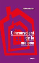 Couverture du livre « L'inconscient de la maison (3e édition) » de Alberto Eiguer aux éditions Dunod