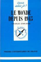 Couverture du livre « Le monde depuis 1945 » de Charles Zorgbibe aux éditions Que Sais-je ?