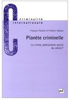 Couverture du livre « Planète criminelle ; le crime, phénomène social du siècle ? » de Falleti/Debove F./F. aux éditions Puf