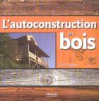 Couverture du livre « L'autoconstruction en bois » de Jean Zerlauth aux éditions Eyrolles