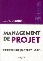 Couverture du livre « Management de projet ; fondamentaux, méthodes, outils » de Jean-Claude Corbel aux éditions Eyrolles