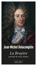 Couverture du livre « La Bruyère, portrait de nous-mêmes » de Jean-Michel Delacomptee aux éditions Robert Laffont