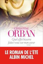 Couverture du livre « Quel effet bizarre faites-vous sur mon coeur » de Christine Orban aux éditions Albin Michel