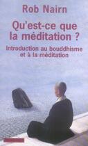 Couverture du livre « Qu'est-ce que la méditation ? introduction au bouddhisme et à la méditation » de Rob Nairn aux éditions Payot