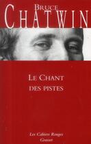 Couverture du livre « Le chant des pistes » de Bruce Chatwin aux éditions Grasset