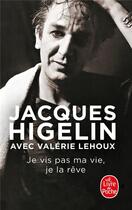 Couverture du livre « Je vis pas ma vie, je la rêve » de Jacques Higelin et Valerie Lehoux aux éditions Le Livre De Poche