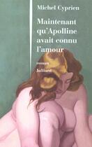 Couverture du livre « Maintenant qu'apolline avait connu l'amour » de Cyprien Michel aux éditions Julliard