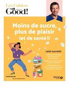 Couverture du livre « Les cahiers Dr. Good : moins sucre, plus de plaisir (et de santé !) » de Carole Garnier aux éditions Solar
