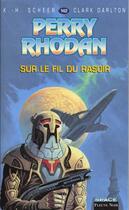 Couverture du livre « Perry Rhodan - cycle 6 ; les constructeurs du Centre Tome 5 : sur le fil du rasoir » de Clark Darlton et Karl-Herbert Scheer aux éditions Fleuve Editions