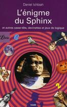 Couverture du livre « L'énigme du Sphinx ; et autres casse-tête, devinettes et jeux de logique » de Daniel Ichbiah aux éditions J'ai Lu