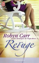 Couverture du livre « Les chroniques de Virgin River Tome 2 : refuge » de Robyn Carr aux éditions J'ai Lu