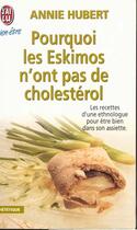 Couverture du livre « Pourquoi les eskimos n'ont pas de cholesterol » de Annie Hubert aux éditions J'ai Lu