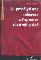 Couverture du livre « Le proselytisme religieux a l'epreuve du droit prive » de Sandrine Plana aux éditions L'harmattan