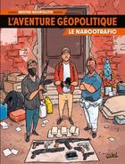 Couverture du livre « L'aventure géopolitique Tome 2 : le narcotrafic » de Ludovic Danjou et Mister Geopolitix et Adrien Martin aux éditions Soleil