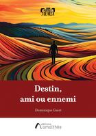 Couverture du livre « Destin, ami ou ennemi » de Dominique Guiet aux éditions Amalthee