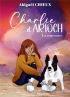 Couverture du livre « Charlie et arioch - la rencontre » de Abigael Chieux aux éditions Books On Demand