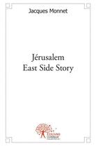 Couverture du livre « Jerusalem - east side story » de Jacques Monnet aux éditions Edilivre