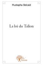 Couverture du livre « La loi du Talion » de Mustapha Belcaid aux éditions Edilivre