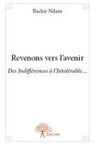 Couverture du livre « Revenons vers l'avenir » de Bachir Ndam aux éditions Edilivre