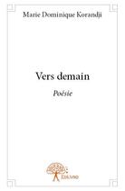 Couverture du livre « Vers demain - poesie » de Dominique Korandji M aux éditions Edilivre