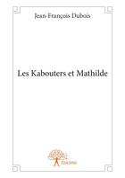 Couverture du livre « Les kabouters et Mathilde » de Jean-Francois Dubois aux éditions Editions Edilivre